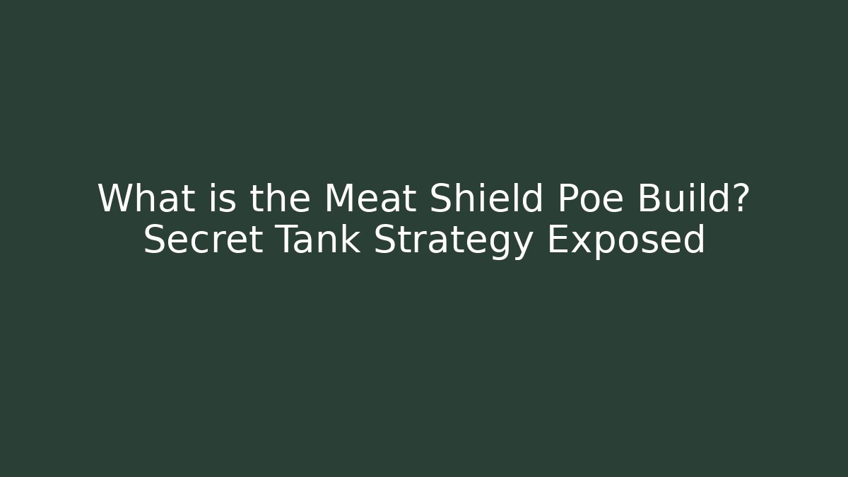 What is the Meat Shield Poe Build? Secret Tank Strategy Exposed - Boomer Naturals