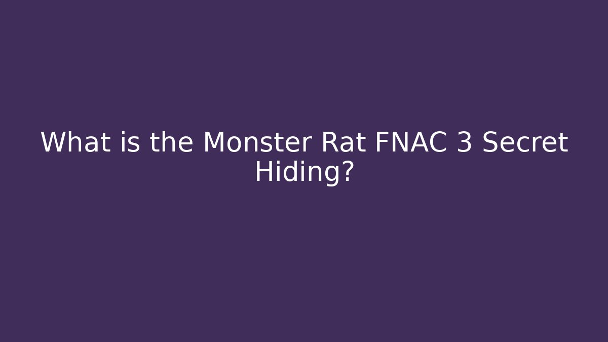 What is the Monster Rat FNAC 3 Secret Hiding?