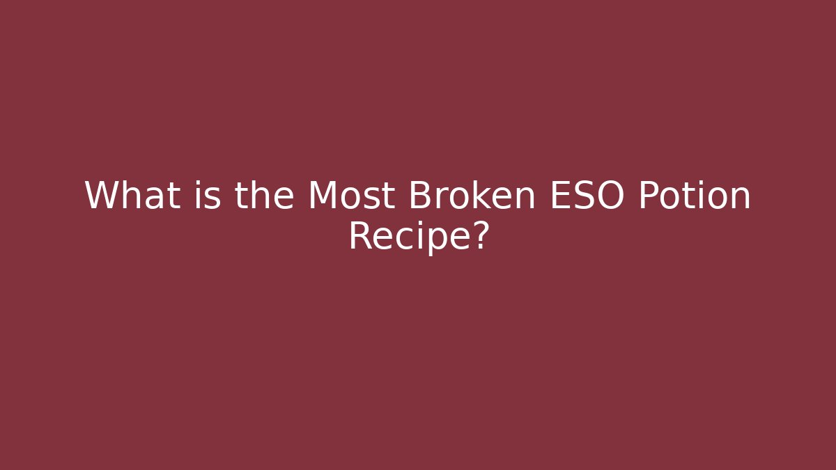 What is the Most Broken ESO Potion Recipe? - Boomer Naturals