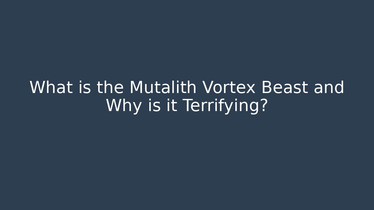 What is the Mutalith Vortex Beast and Why is it Terrifying?
