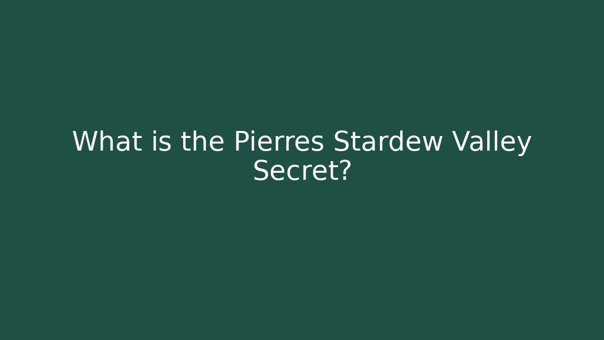 What is the Pierres Stardew Valley Secret?