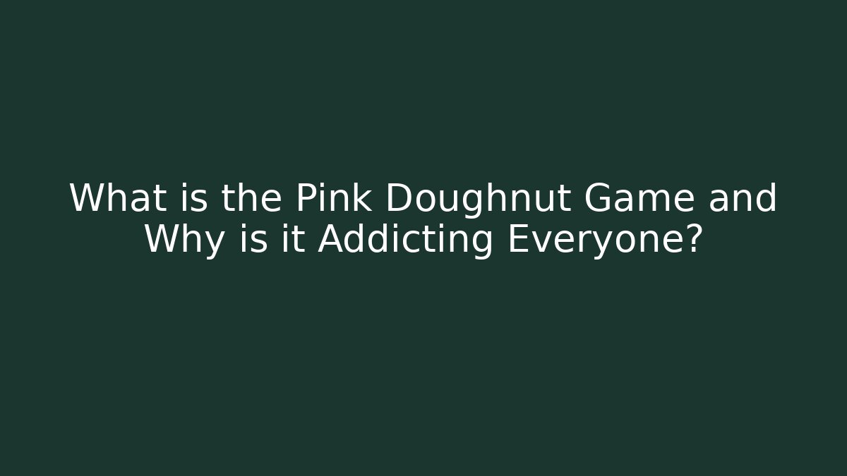 What is the Pink Doughnut Game and Why is it Addicting Everyone?