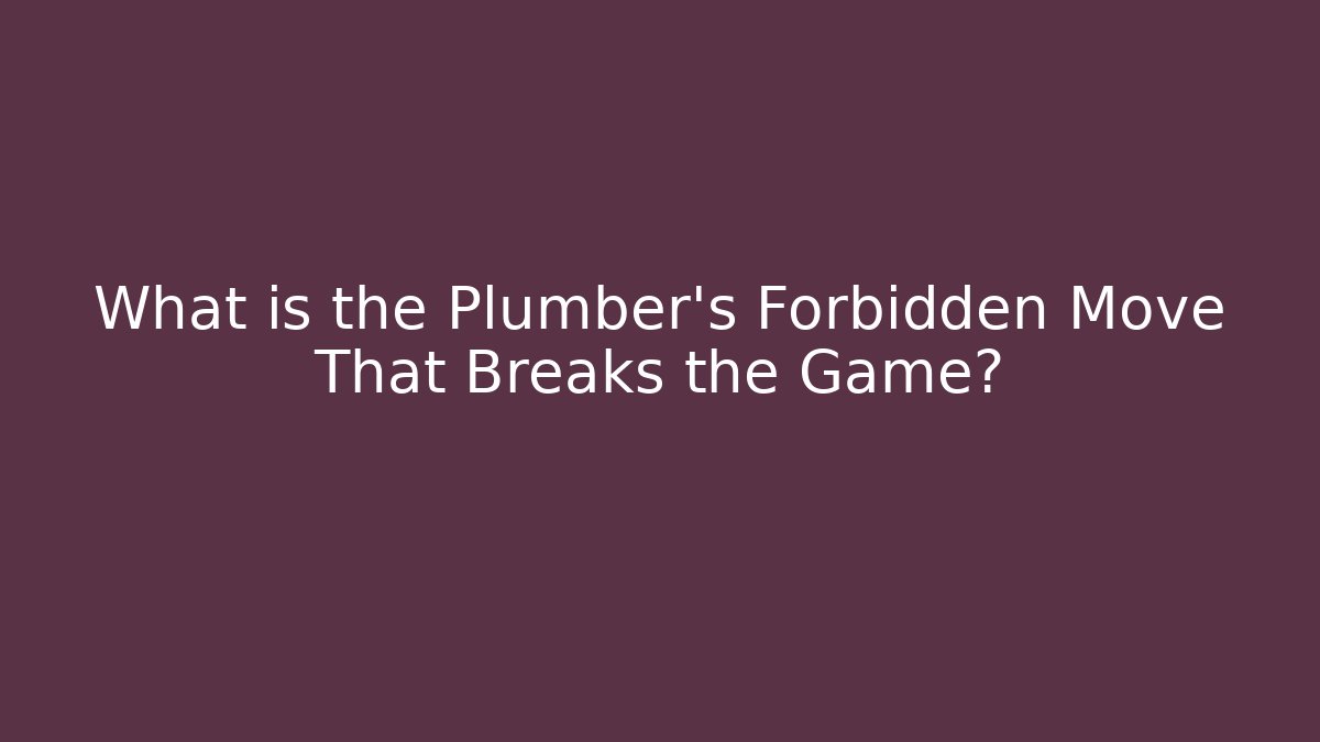 What is the Plumber's Forbidden Move That Breaks the Game? - Boomer Naturals