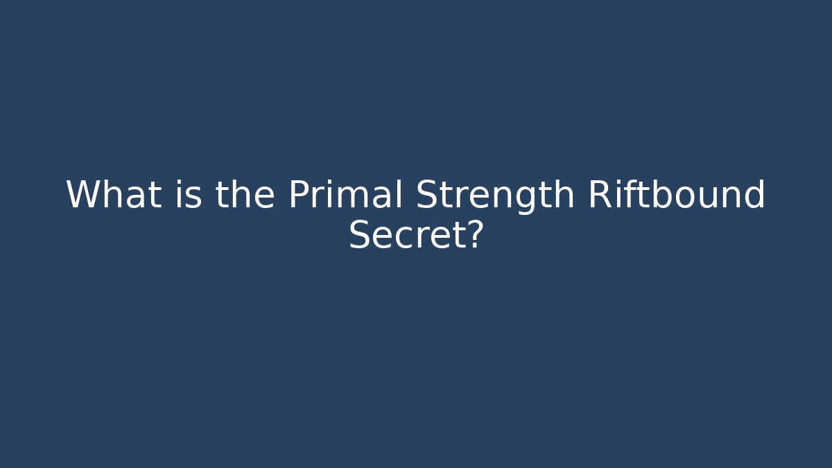 What is the Primal Strength Riftbound Secret? - Boomer Naturals