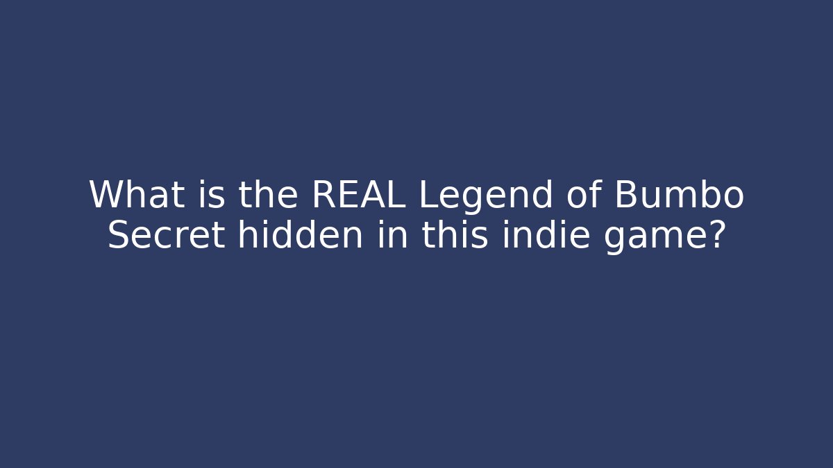 What is the REAL Legend of Bumbo Secret hidden in this indie game?