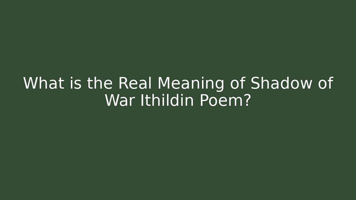 What is the Real Meaning of Shadow of War Ithildin Poem? - Boomer Naturals