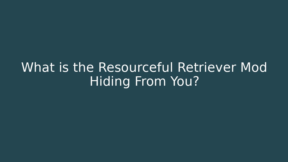 What is the Resourceful Retriever Mod Hiding From You? - Boomer Naturals