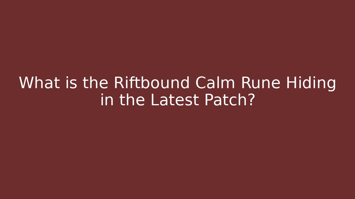 What is the Riftbound Calm Rune Hiding in the Latest Patch?
