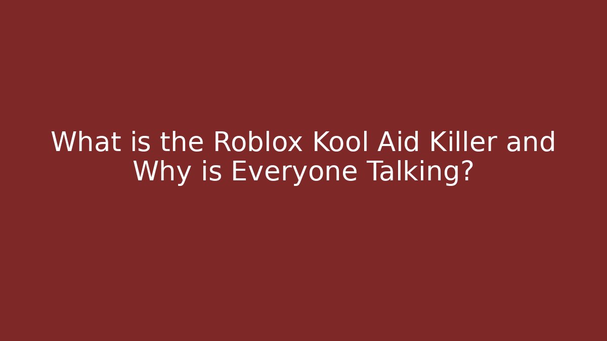 What is the Roblox Kool Aid Killer and Why is Everyone Talking?