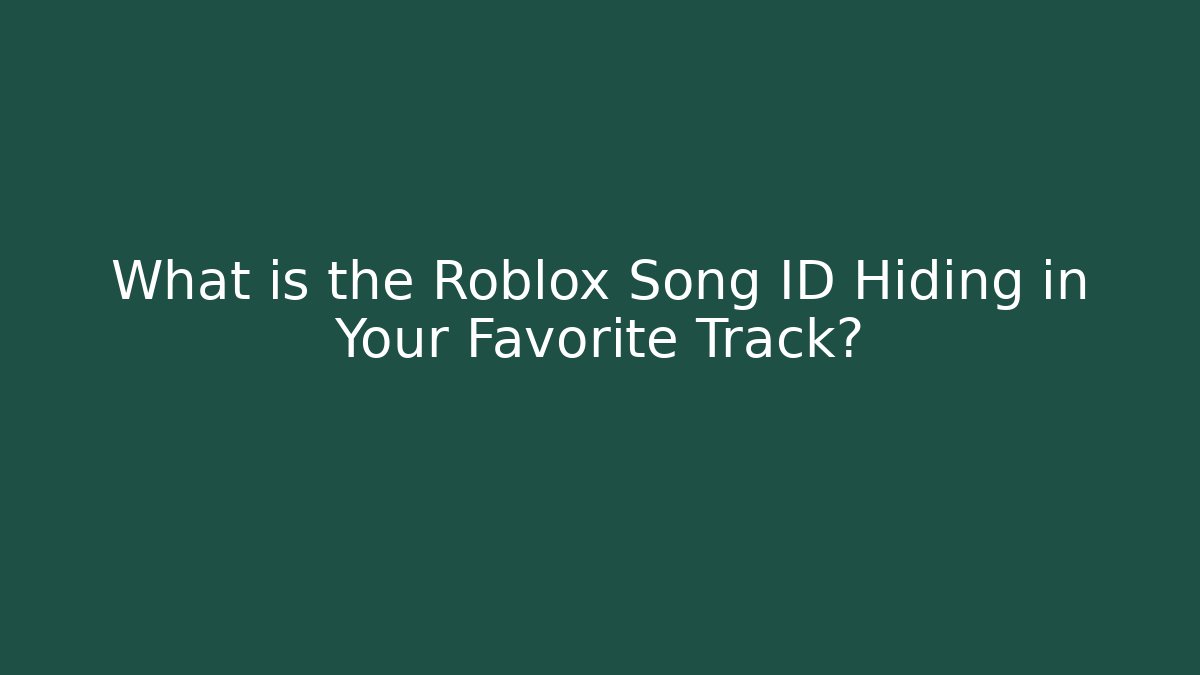 What is the Roblox Song ID Hiding in Your Favorite Track?