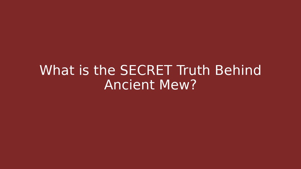 What is the SECRET Truth Behind Ancient Mew?