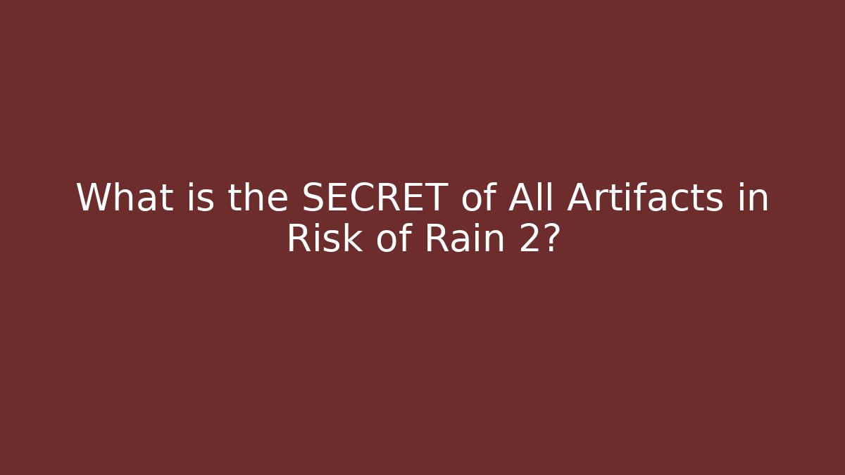 What is the SECRET of All Artifacts in Risk of Rain 2?
