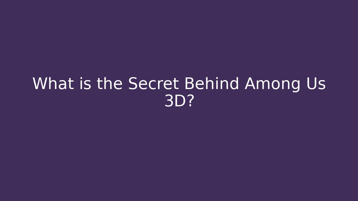What is the Secret Behind Among Us 3D? - Boomer Naturals
