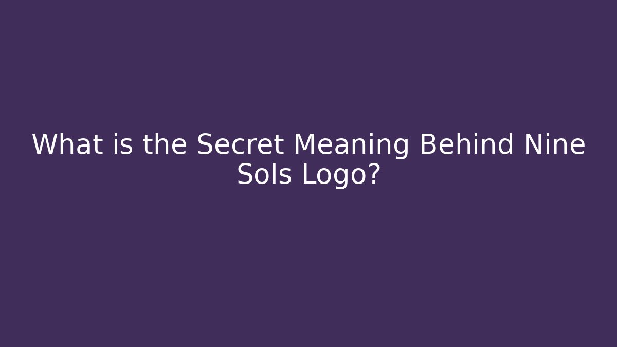 What is the Secret Meaning Behind Nine Sols Logo? - Boomer Naturals