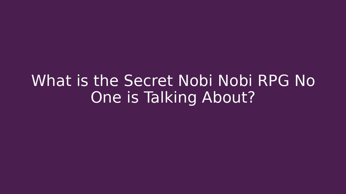 What is the Secret Nobi Nobi RPG No One is Talking About?