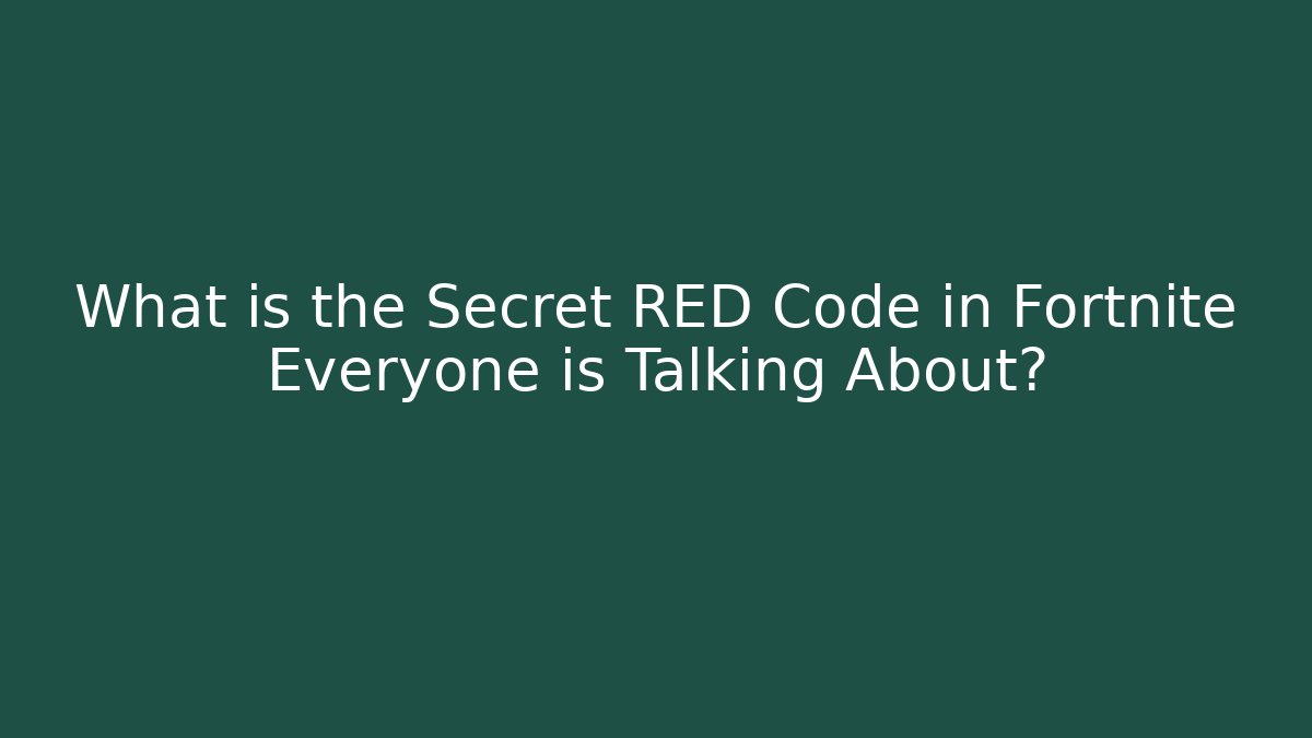 What is the Secret RED Code in Fortnite Everyone is Talking About?