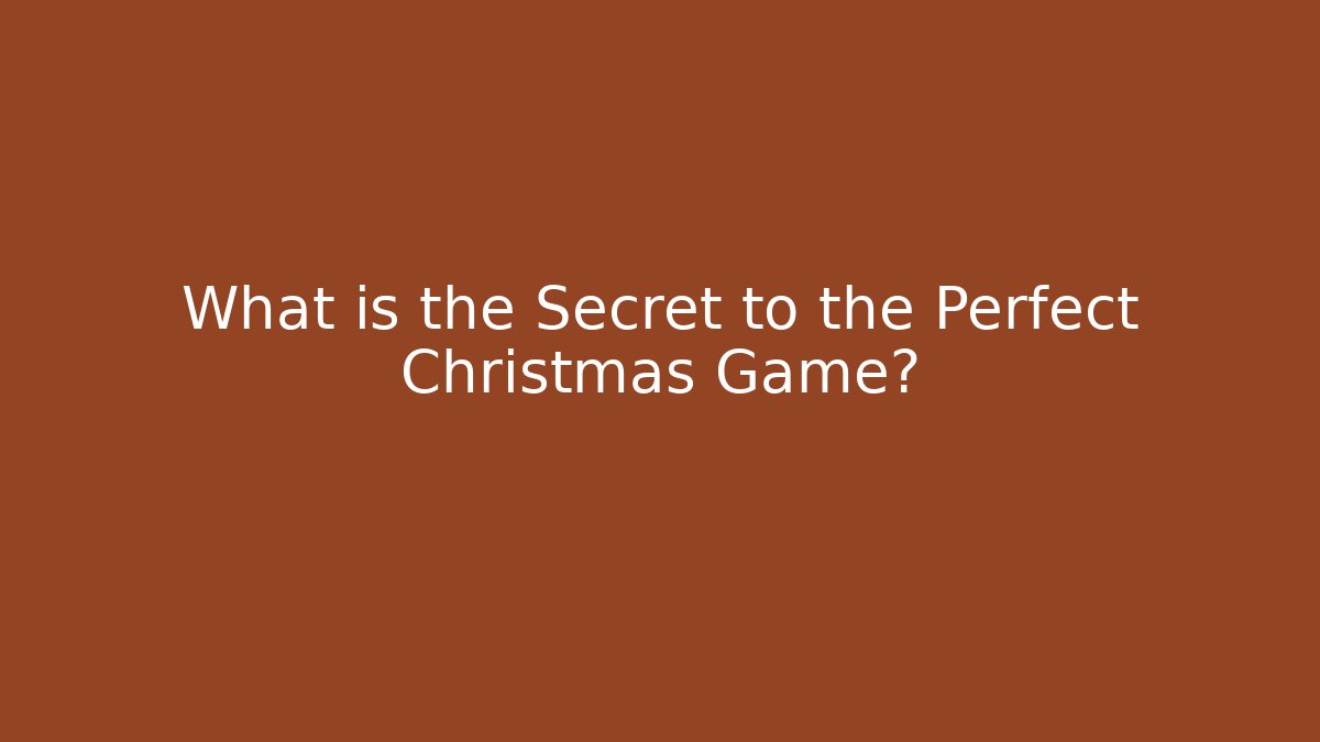 What is the Secret to the Perfect Christmas Game?