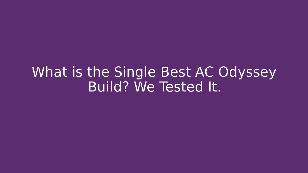 What is the Single Best AC Odyssey Build? We Tested It. - Boomer Naturals
