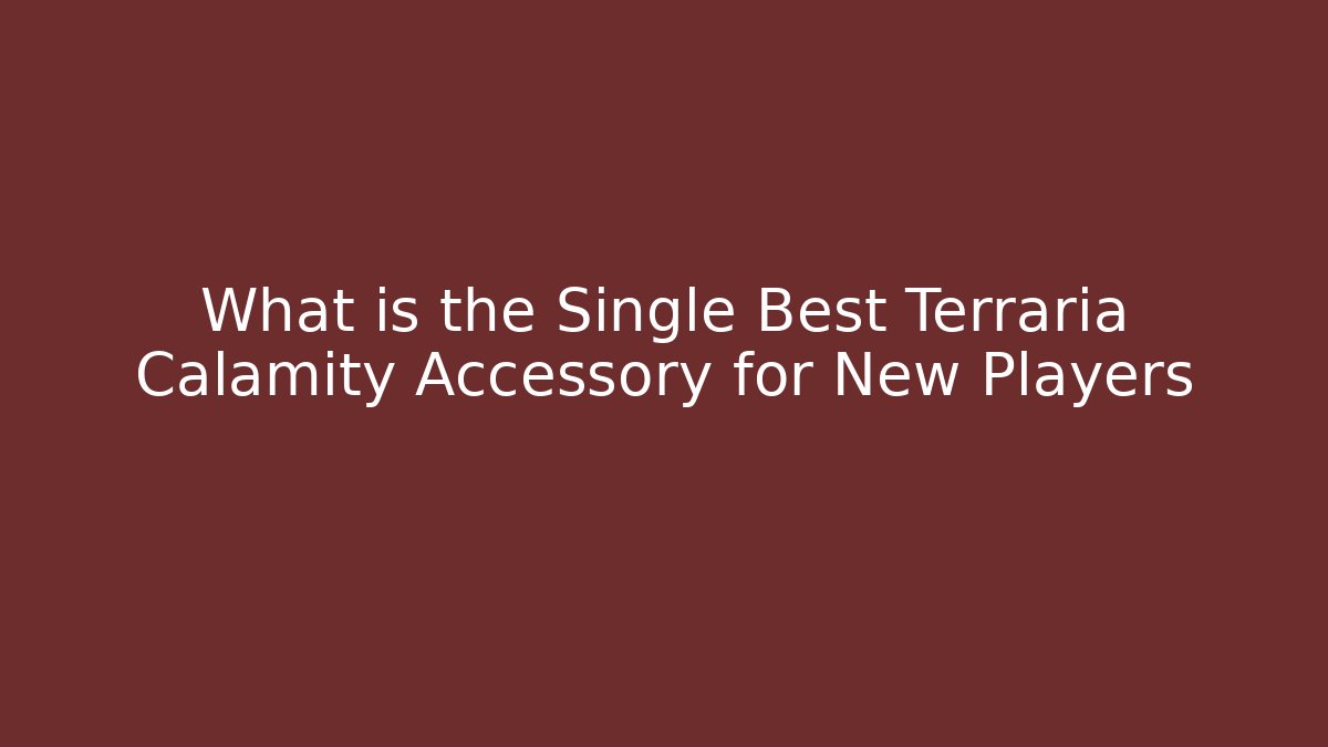 What is the Single Best Terraria Calamity Accessory for New Players