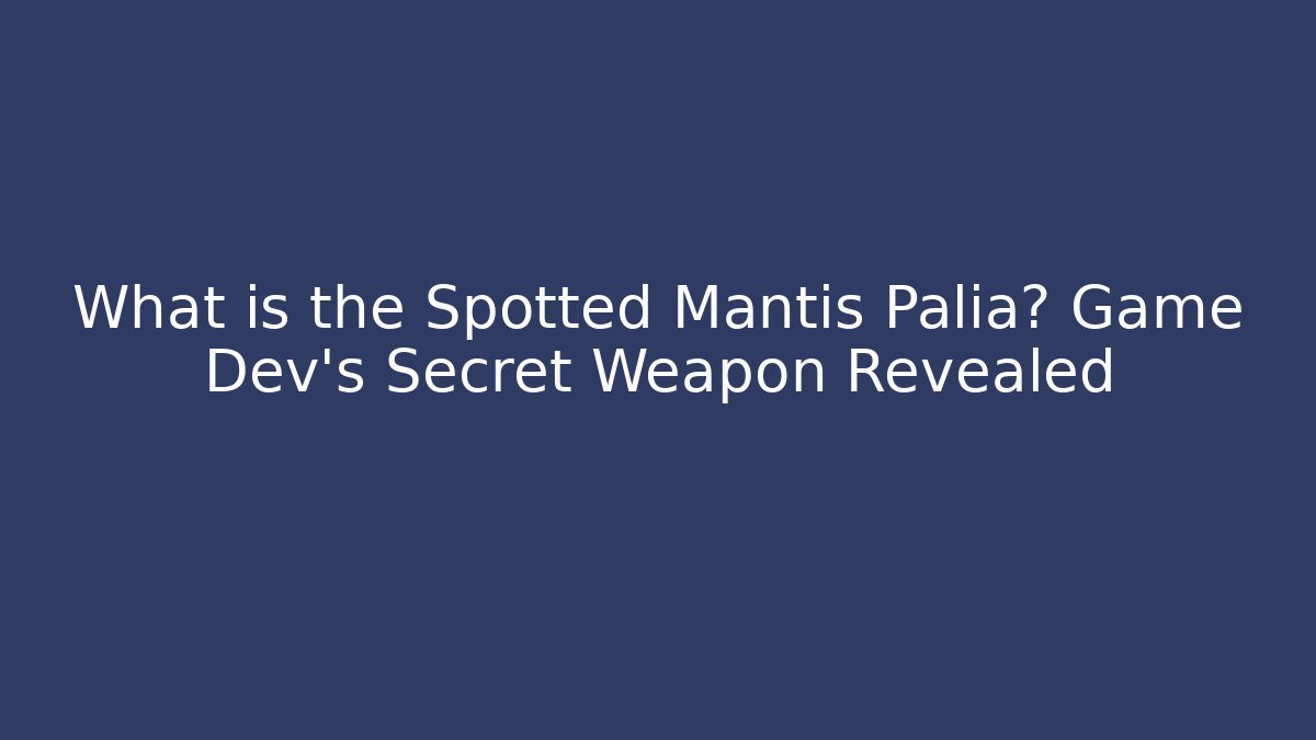 What is the Spotted Mantis Palia? Game Dev's Secret Weapon Revealed