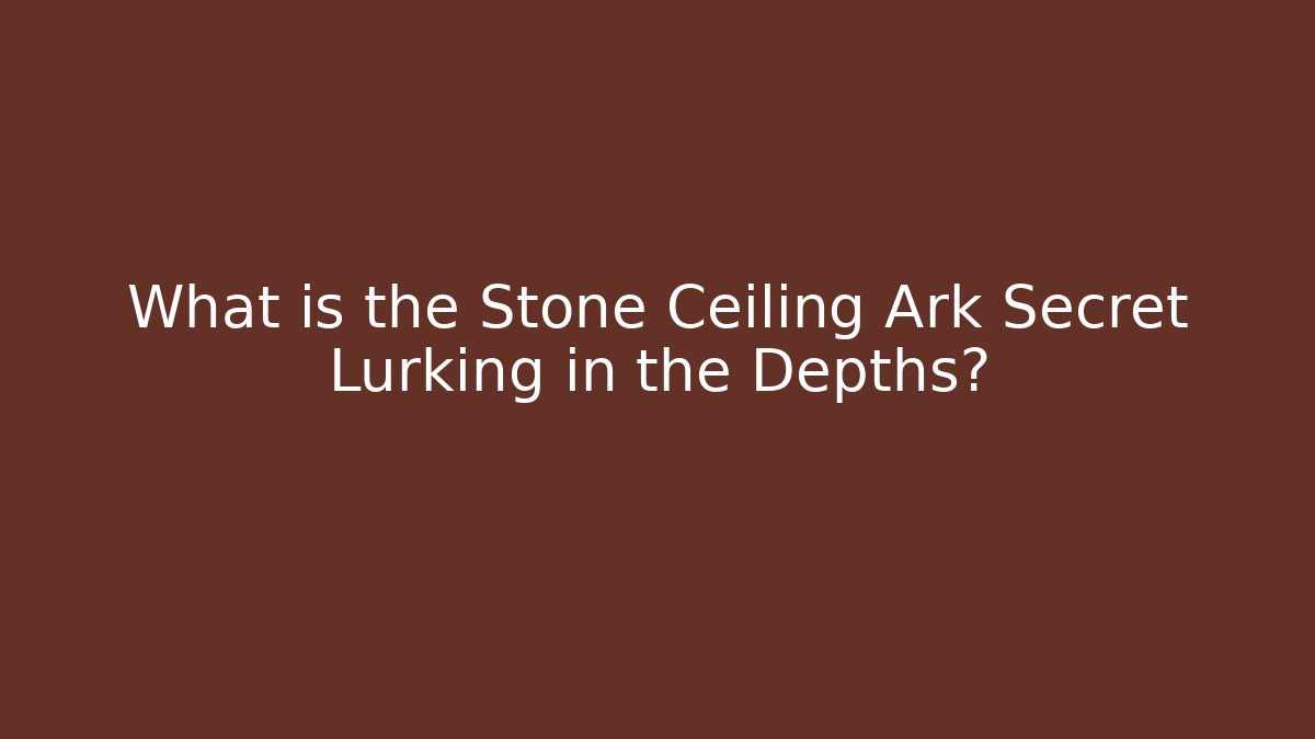 What is the Stone Ceiling Ark Secret Lurking in the Depths?