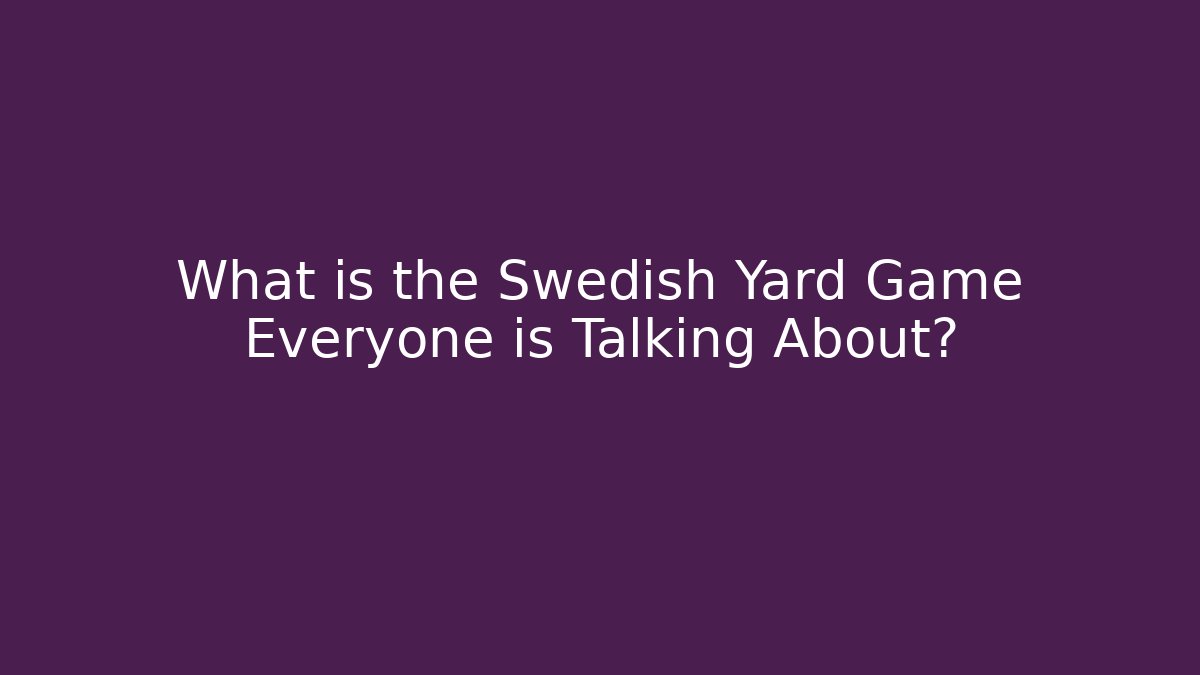 What is the Swedish Yard Game Everyone is Talking About?