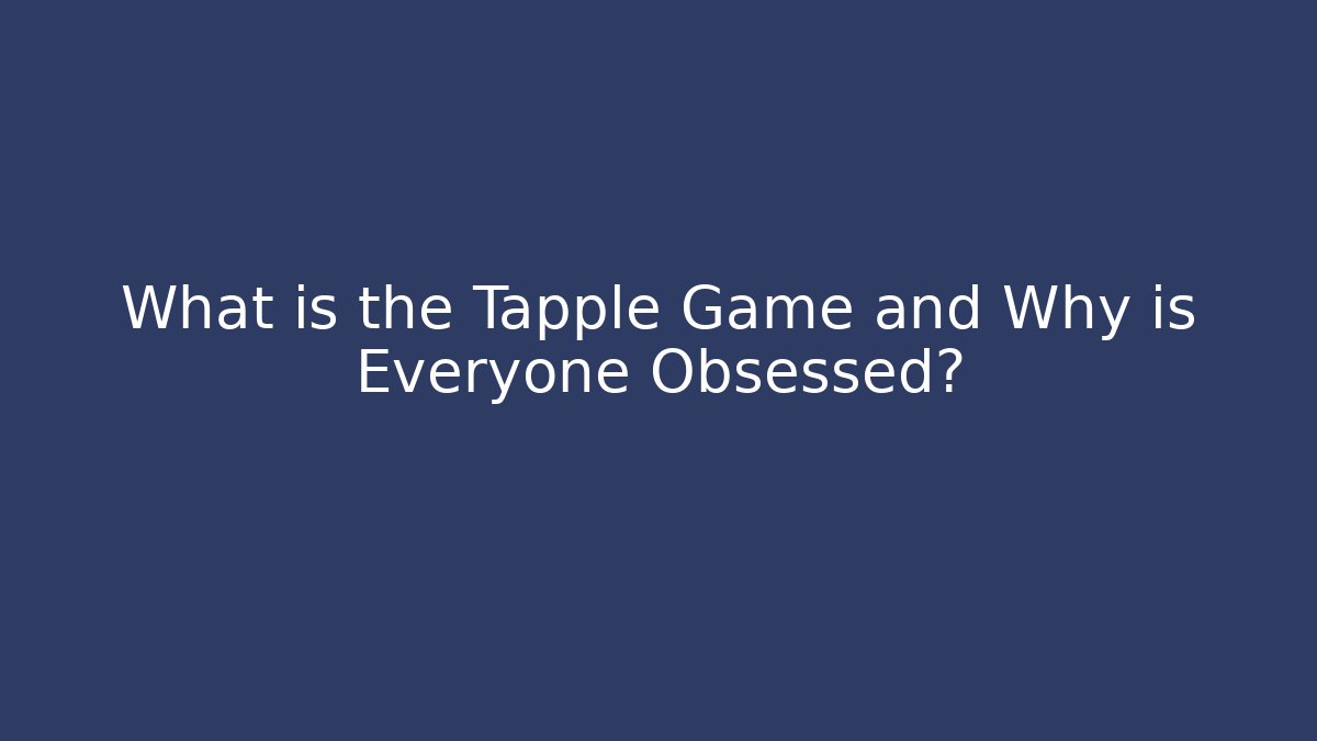 What is the Tapple Game and Why is Everyone Obsessed?
