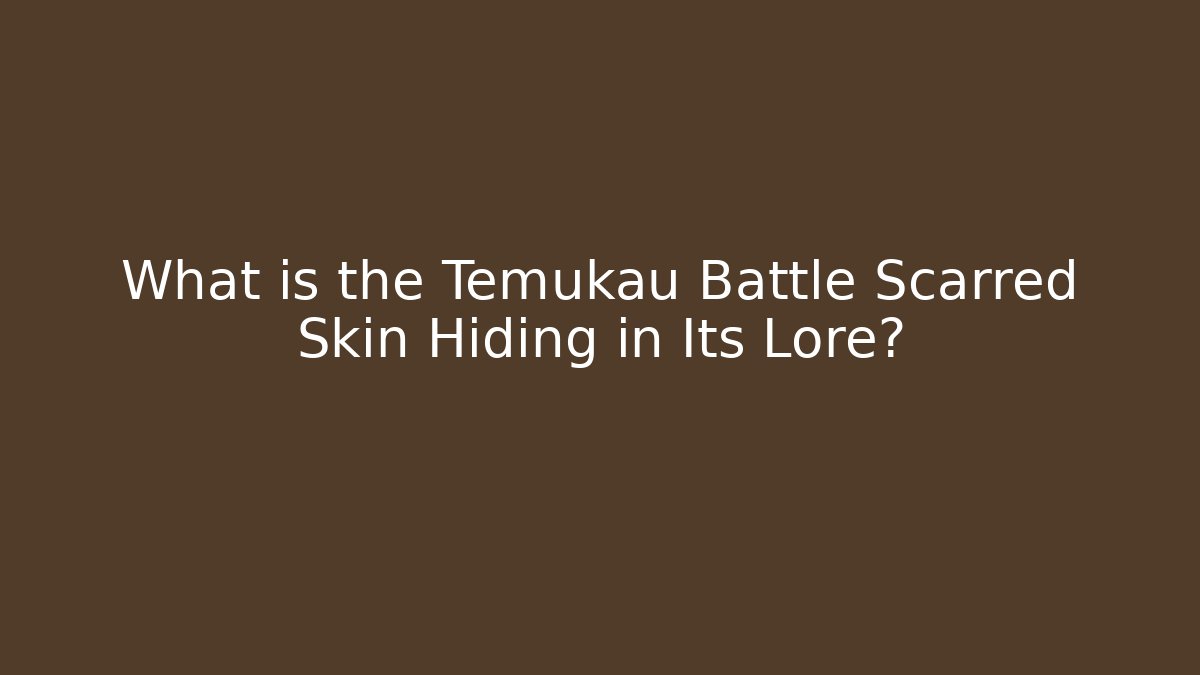 What is the Temukau Battle Scarred Skin Hiding in Its Lore?