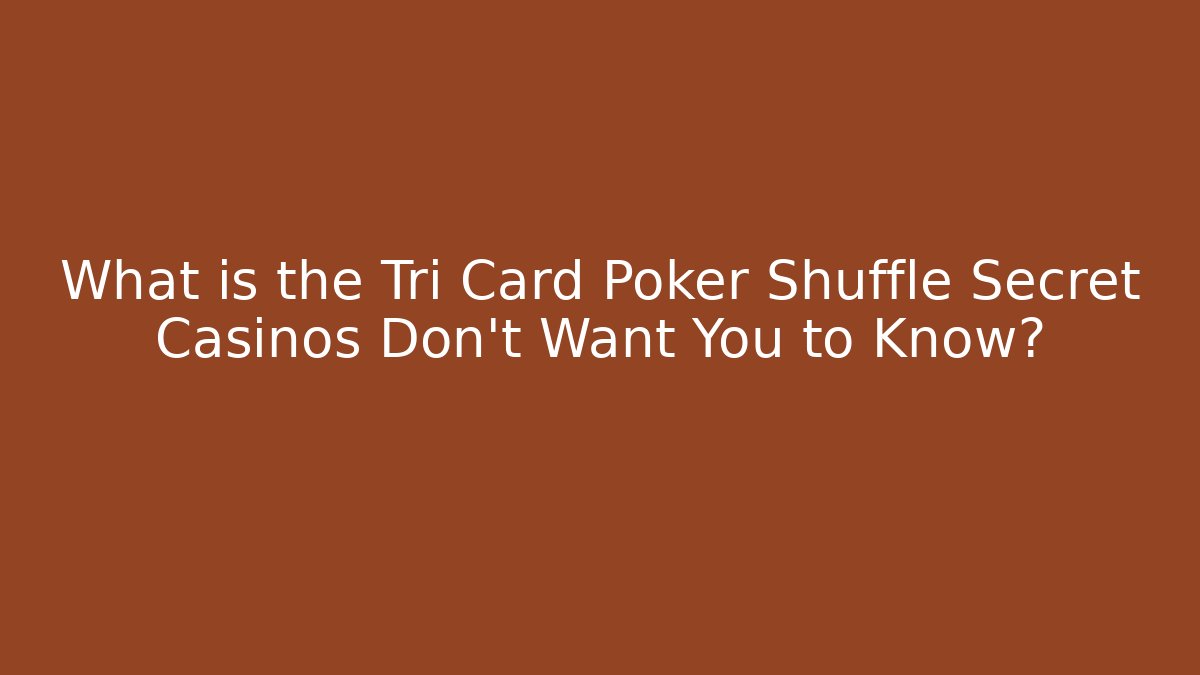 What is the Tri Card Poker Shuffle Secret Casinos Don't Want You to Know?