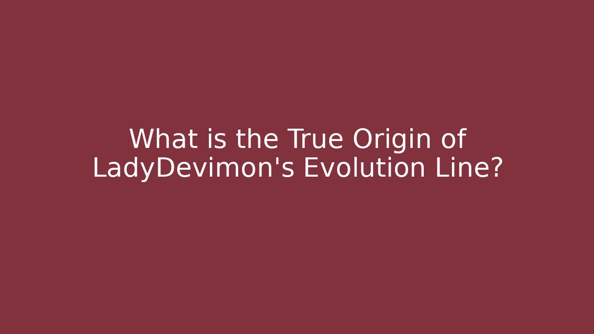 What is the True Origin of LadyDevimon’s Evolution Line? - Boomer Naturals