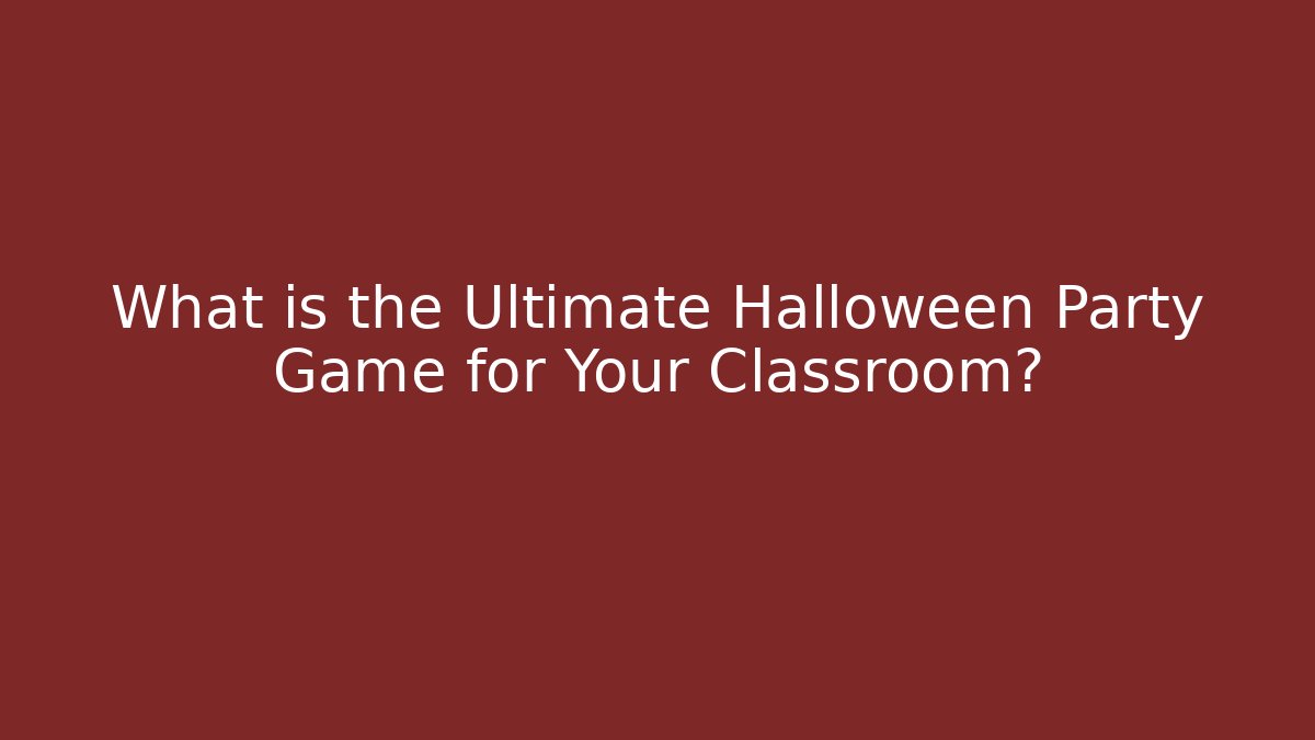 What is the Ultimate Halloween Party Game for Your Classroom?