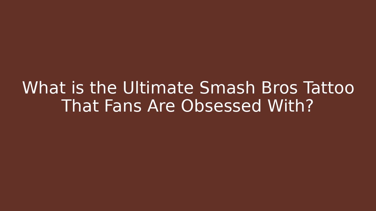 What is the Ultimate Smash Bros Tattoo That Fans Are Obsessed With?