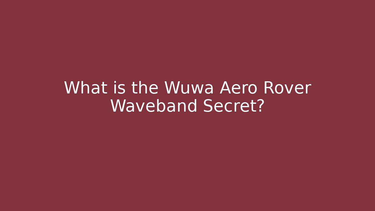 What is the Wuwa Aero Rover Waveband Secret?
