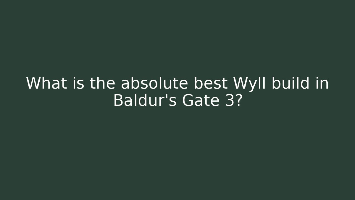 What is the absolute best Wyll build in Baldur's Gate 3?