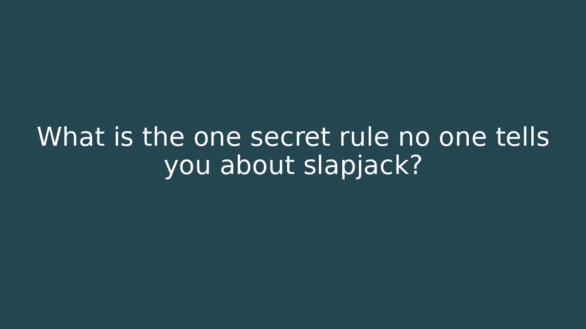 What is the one secret rule no one tells you about slapjack?