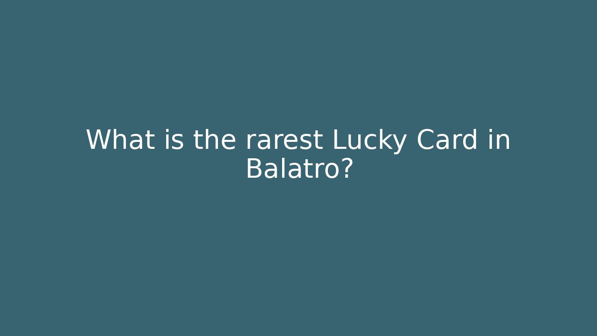 What is the rarest Lucky Card in Balatro?