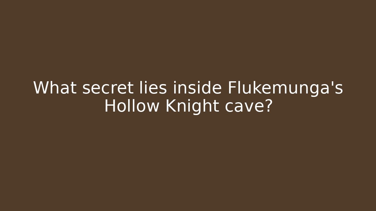 What secret lies inside Flukemunga’s Hollow Knight cave?