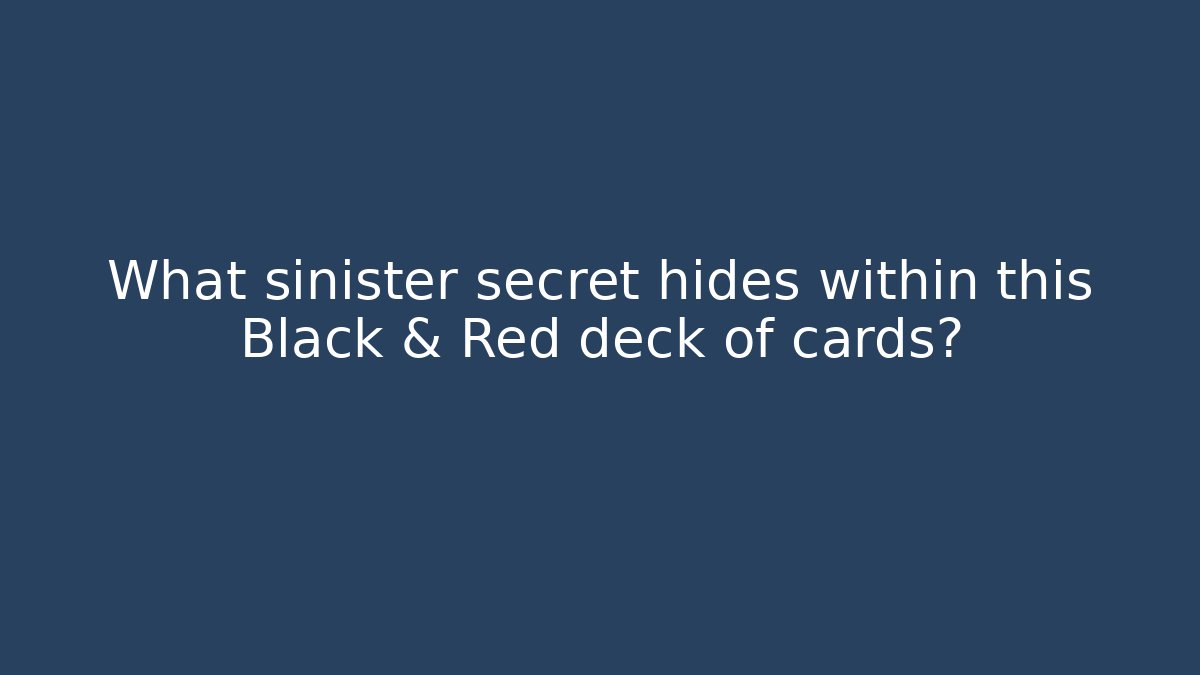What sinister secret hides within this Black & Red deck of cards?