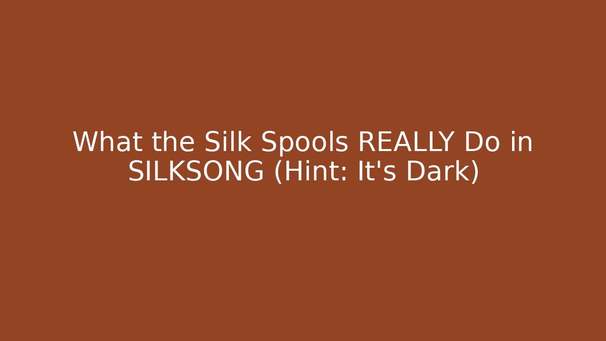 What the Silk Spools REALLY Do in SILKSONG (Hint: It's Dark)
