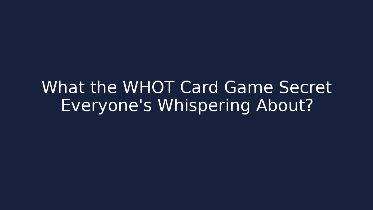 What the WHOT Card Game Secret Everyone's Whispering About?