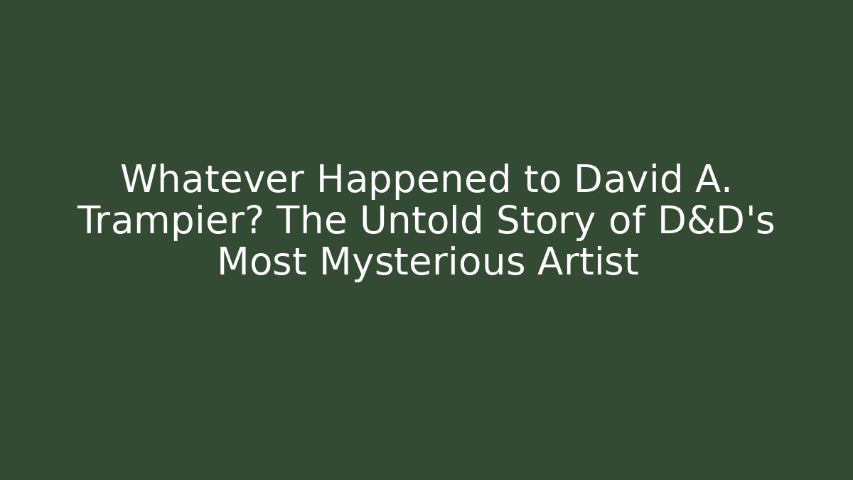 Whatever Happened to David A. Trampier? The Untold Story of D&D's Most Mysterious Artist