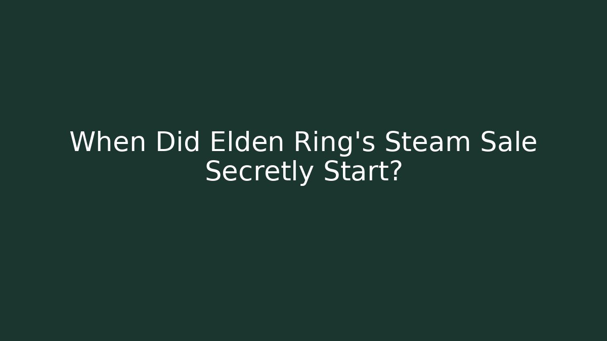 When Did Elden Ring's Steam Sale Secretly Start?