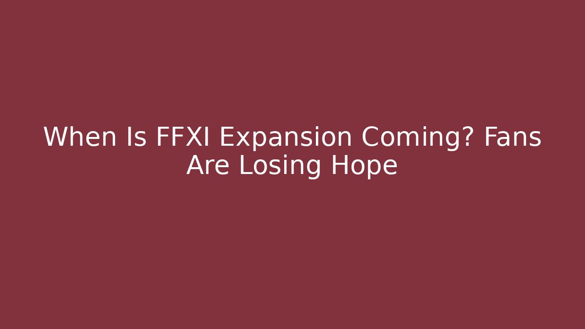 When Is FFXI Expansion Coming? Fans Are Losing Hope