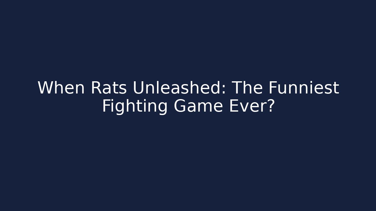 When Rats Unleashed: The Funniest Fighting Game Ever? - Boomer Naturals