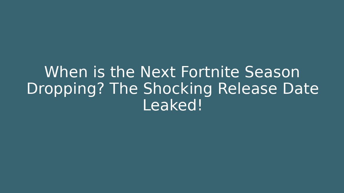 When is the Next Fortnite Season Dropping? The Shocking Release Date Leaked!