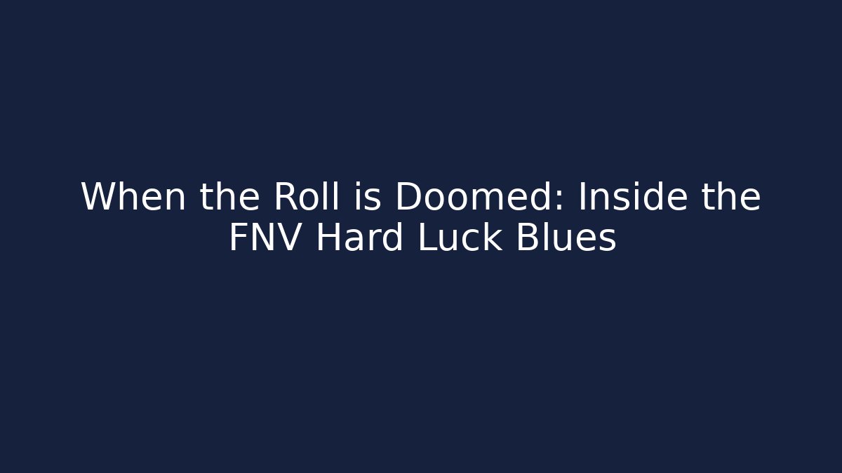 When the Roll is Doomed: Inside the FNV Hard Luck Blues
