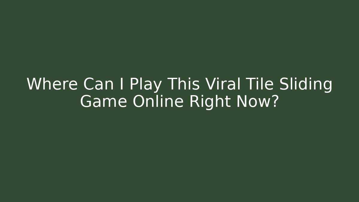 Where Can I Play This Viral Tile Sliding Game Online Right Now?