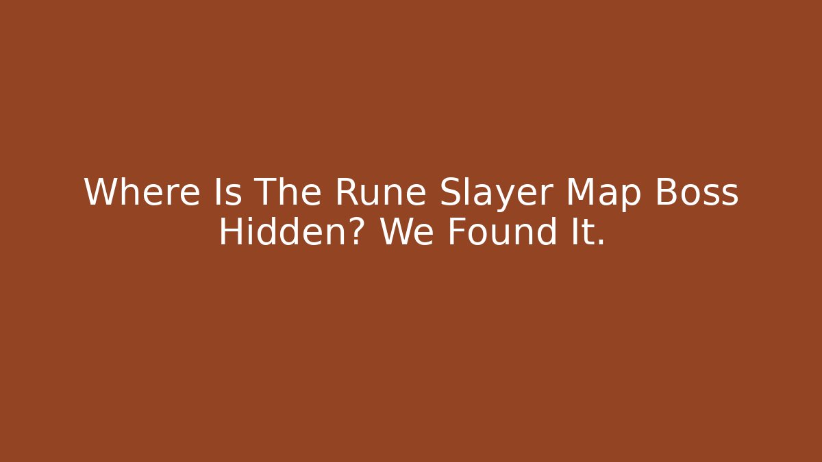 Where Is The Rune Slayer Map Boss Hidden? We Found It.