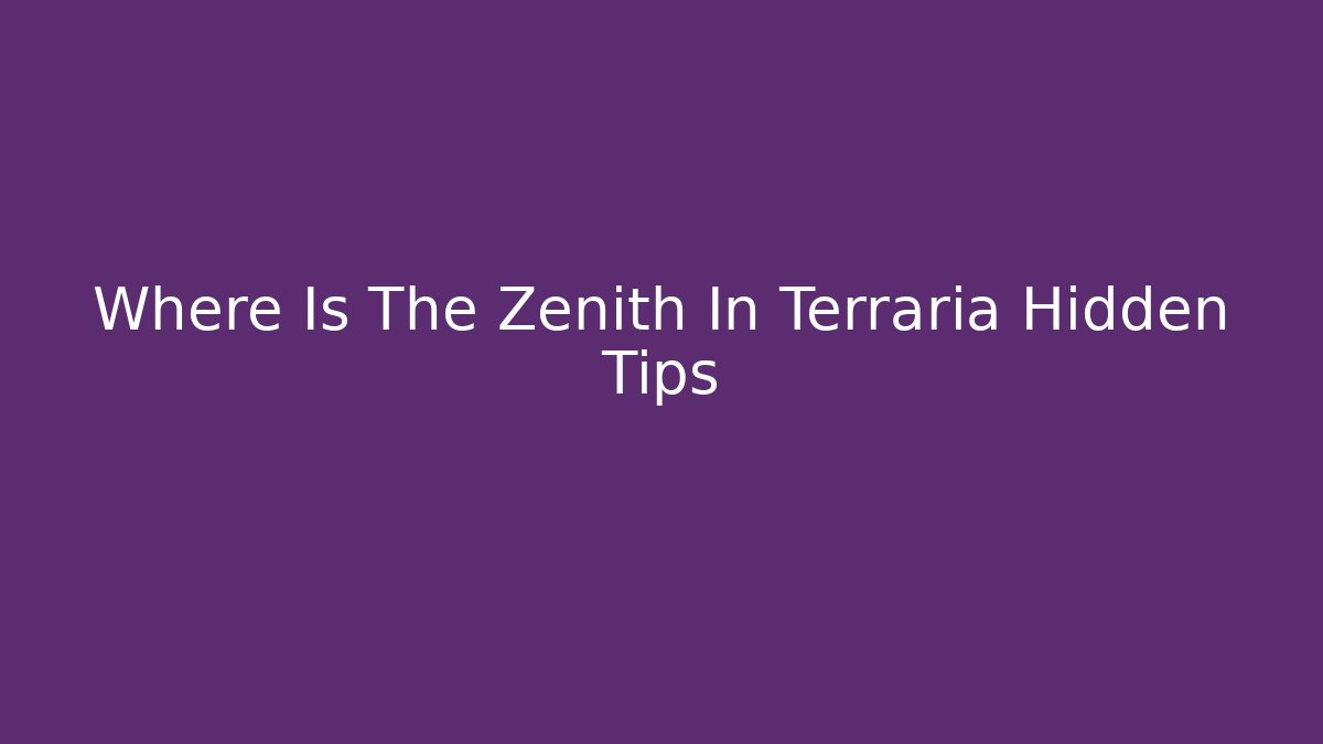 Where Is The Zenith In Terraria Hidden Tips