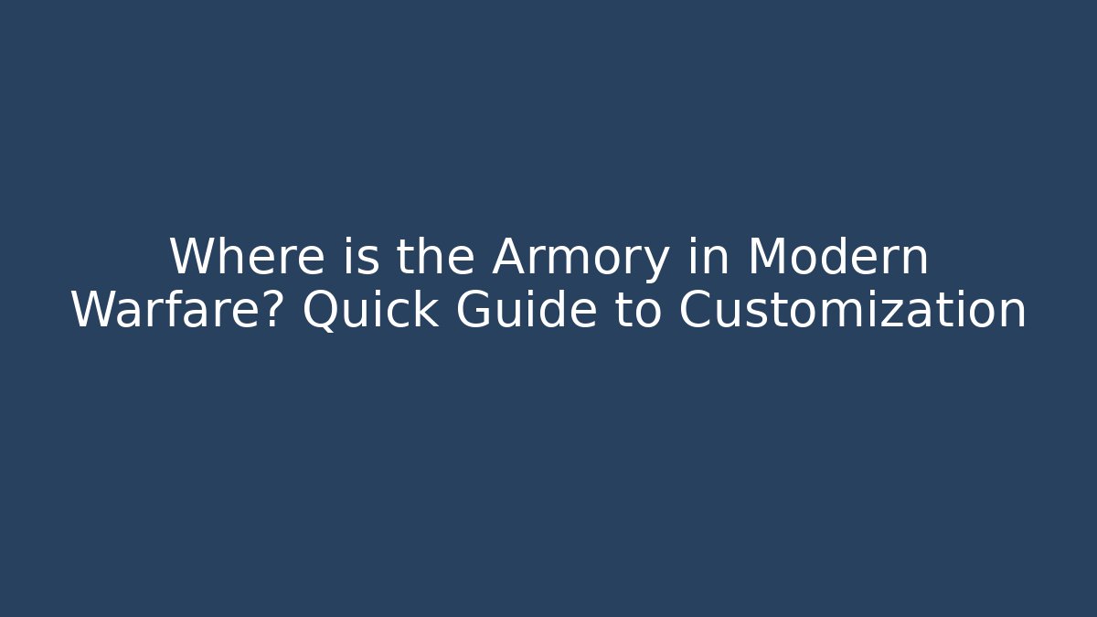 Where is the Armory in Modern Warfare? Quick Guide to Customization